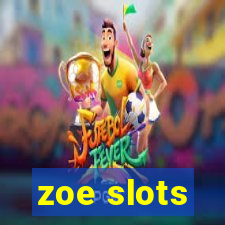 zoe slots